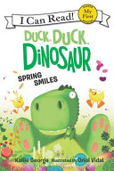 "Duck, Duck, Dinosaur: Spring Smiles" by Kallie George