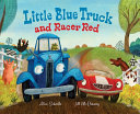 "Little Blue Truck and Racer Red" by Alice Schertle