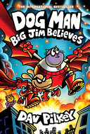 "Dog Man: Big Jim Believes: a Graphic Novel (Dog Man #14): from the Creator of Captain Underpants" by Dav Pilkey