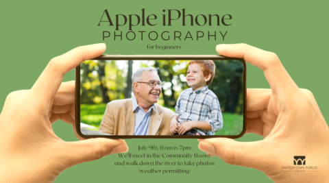A pair of hands hold a cell phone displaying a smiling elder and child. Text above reads "Apple iPhone Photography for beginners." Text below reads "July 9th, from 6-7pm. We'll meet in the Community Room and walk down the river to take photos (weather permitting)."