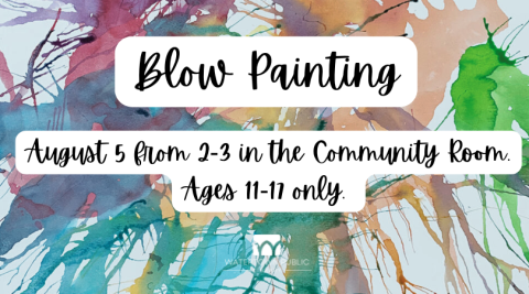 "Blow Painting - August 5 from 2-3 in the Community Room. Ages 11-17 only" on a colorful background with streaks made by blow painting.