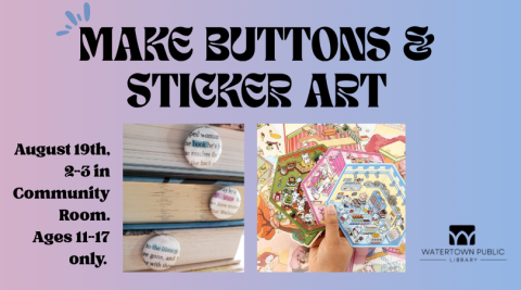 "Make Buttons & Sticker Art August 19th, 2-3 in Community Room. Ages 11-17 only" on a pink, purple, and blue background. In the center are images of buttons and stickers.