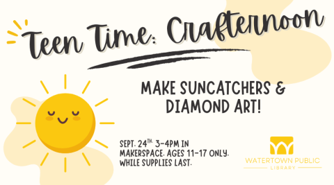A bright yellow sun smiles and blushes. Text reads: "Teen Time: Crafternoon. Make suncatchers and diamond art! Sept. 24th 3-4PM in Makerspace. Ages 11-17 only. While supplies last."