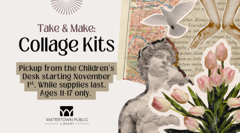A collage sits to the right, with images of the statue of David, tulips, hands, and a dove. Text reads, "Take & Make: Collage Kits. Pickup from the Children's Desk starting November 1st. While supplies last. Ages 11-17 only."