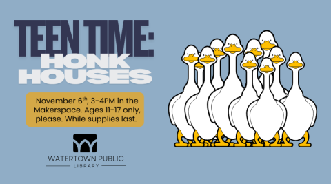 About a dozen geese face forward on a blue background. Text reads, "Teen Time: Honk Houses. November 6th, 3-4PM in the Makerspace. Ages 11-17 only, please. While supplies last."