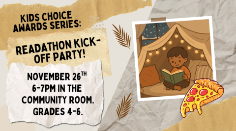 A young boy sits in a blanket fort reading, with graphics of pizza and leaves to the side. Text reads, "Kids Choice Awards Series: Readathon Kick-Off Party! November 26th 6-7PM in the Community Room. Grades 4-6."