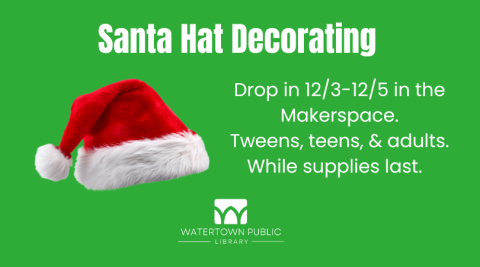 Text reads, "Santa Hat Decorating. Drop in 12/3-12/5 in the Makerspace. Tweens, teens, & adults. While supplies last." To the left, a red and white Santa hat sits on a green background.