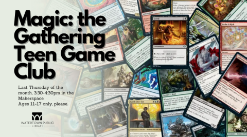 On a background of Magic: the Gathering cards, text reads," Magic: the Gathering Teen Game Club. Last Thursday of the month, 3:30-4:30pm in the Makerspace. Ages 11-17 only, please."