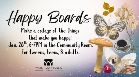 On a starry background, text reads, "Happy Boards. Make a collage of the things that make you happy! Jan. 28th, 6-7PM in the Community Room. For tweens, teens, & adults."