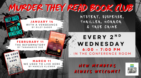 Murder They Read Book Club. Third Wednesday of the month at 6:00 pm.