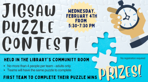 Jigsaw Puzzle Contest, February 4, 5:30-7:30 pm.