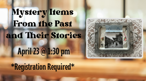 Mystery Items program, April 23 @ 1:30 pm. Registration required. Vintage picture of woman with broom and a soldier set on a silver platter covered in a doily.