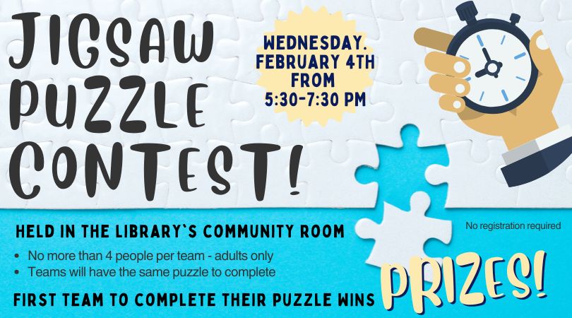 Jigsaw Puzzle Contest, February 4, 5:30-7:30 pm.